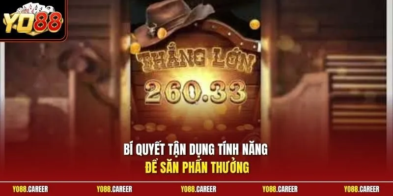 Bí quyết tận dụng tính năng để săn phần thưởng