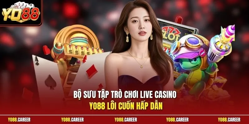 Bộ sưu tập trò chơi Live Casino YO88 lôi cuốn hấp dẫn