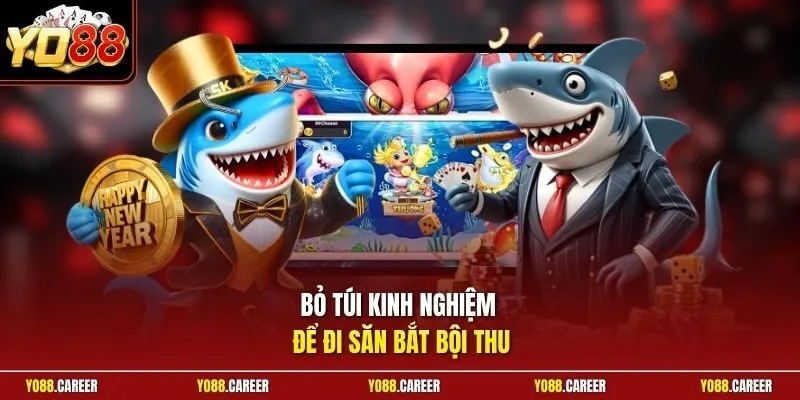 Bỏ túi kinh nghiệm để đi săn bắt bội thu