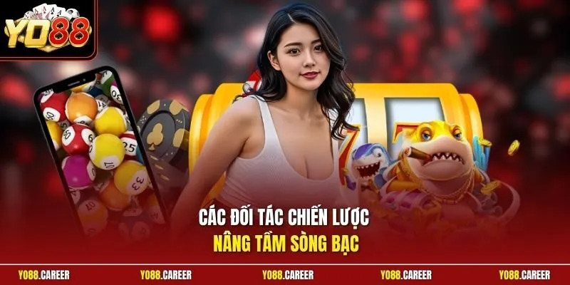 Các đối tác chiến lược nâng tầm sòng bạc