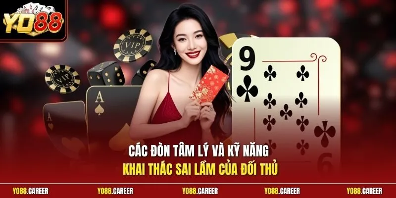 Các đòn tâm lý và kỹ năng khai thác sai lầm của đối thủ