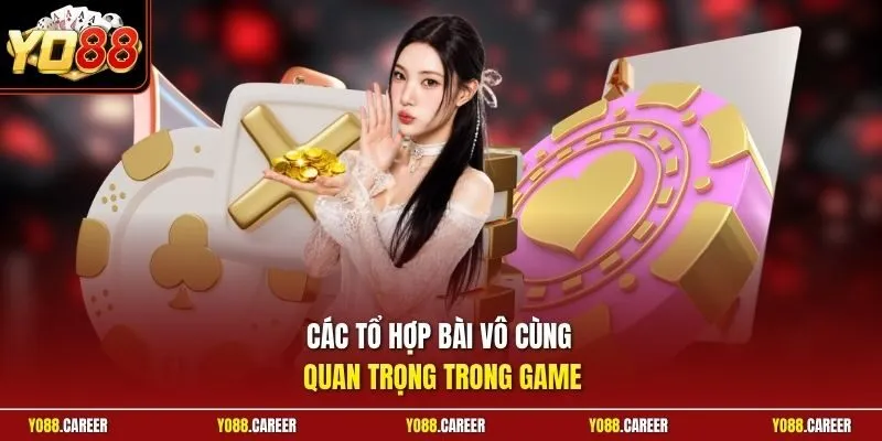Các tổ hợp bài vô cùng quan trọng trong game