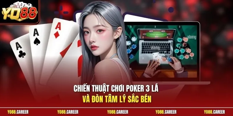Chiến thuật chơi Poker 3 lá và đòn tâm lý sắc bén