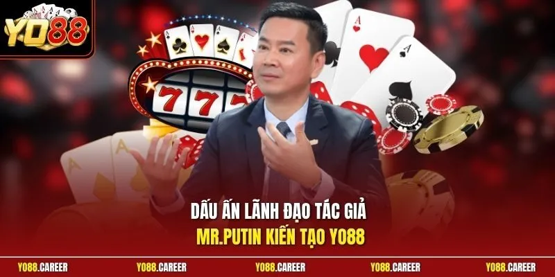 Dấu ấn lãnh đạo tác giả Mr.Putin kiến tạo YO88