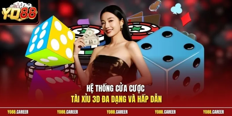 Hệ thống cửa cược Tài Xỉu 3D đa dạng và hấp dẫn