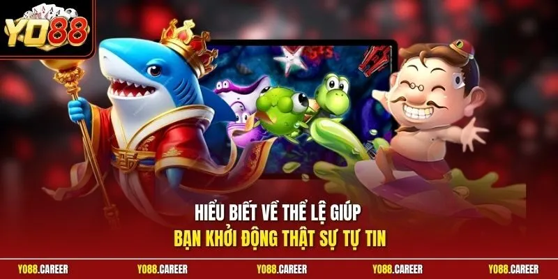 Hiểu biết về thể lệ giúp bạn khởi động thật sự tự tin