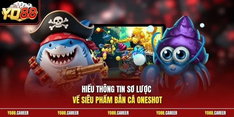 Hiểu thông tin sơ lược về siêu phẩm Bắn Cá Oneshot
