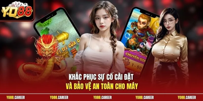 Khắc phục sự cố cài đặt và bảo vệ an toàn cho máy