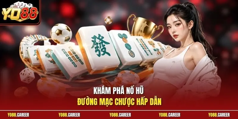 Khám phá nổ hũ Đường Mạc Chược hấp dẫn