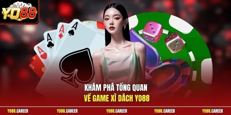 Khám phá tổng quan về game Xì Dách YO88