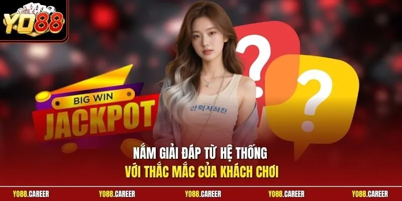 Nắm giải đáp từ hệ thống với thắc mắc của khách chơi
