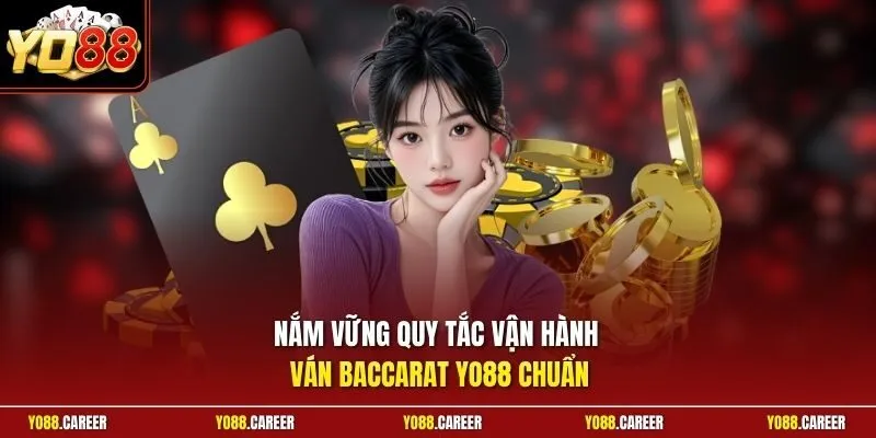 Nắm vững quy tắc vận hành ván Baccarat YO88 chuẩn