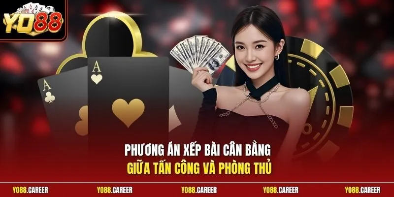 Phương án xếp bài cân bằng giữa tấn công và phòng thủ