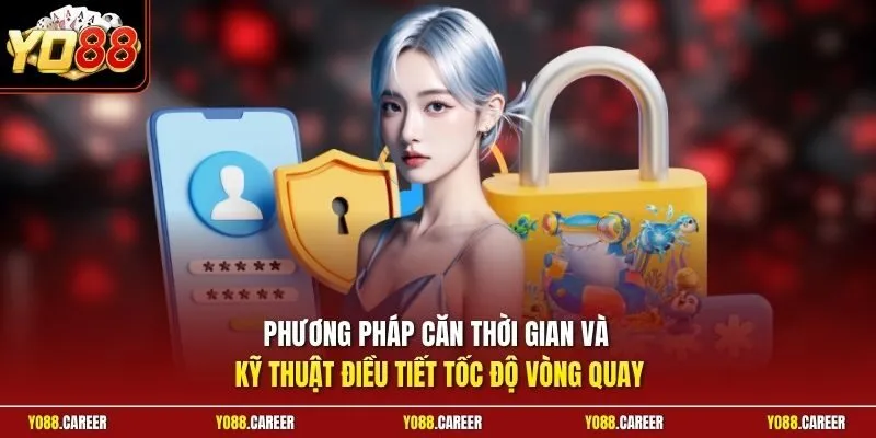 Phương pháp căn thời gian và kỹ thuật điều tiết tốc độ vòng quay