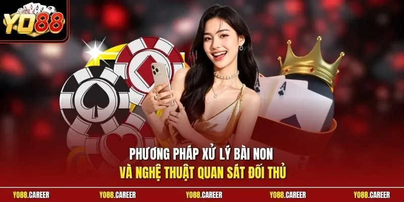 Phương pháp xử lý bài non và nghệ thuật quan sát đối thủ