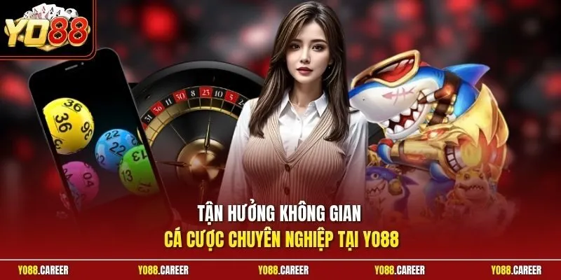 Tận hưởng không gian cá cược chuyên nghiệp tại YO88