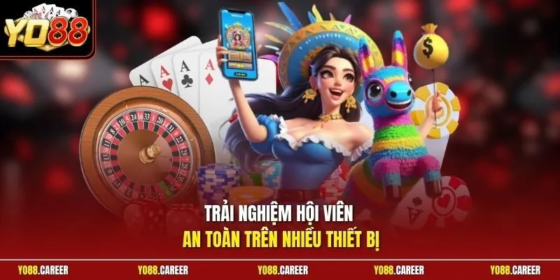 Trải nghiệm hội viên an toàn trên nhiều thiết bị