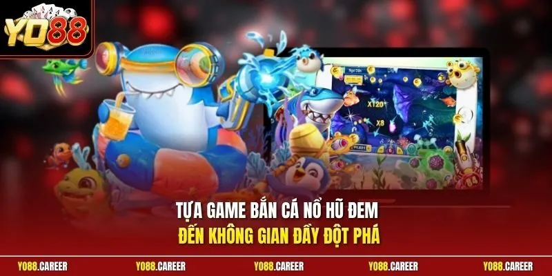 Tựa game Bắn Cá Nổ Hũ đem đến không gian đầy đột phá