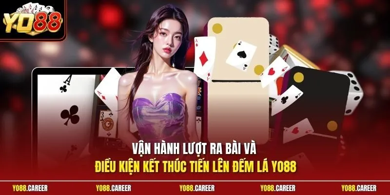 Vận hành lượt ra bài và điều kiện kết thúc tiến lên đếm lá YO88