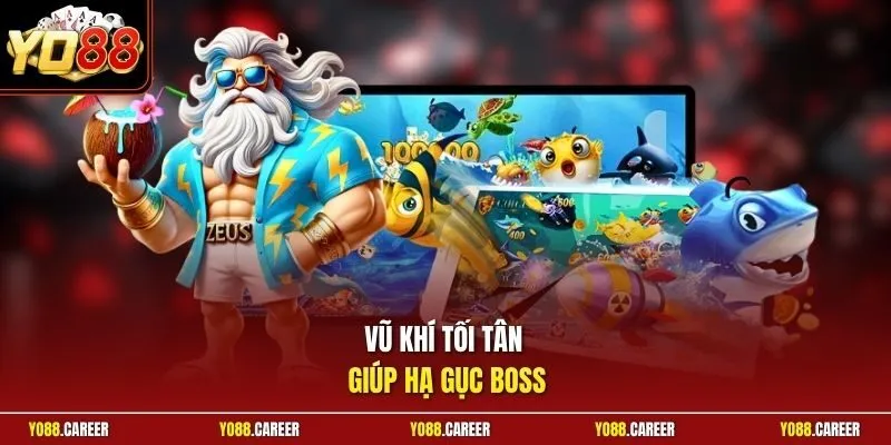Vũ khí tối tân giúp hạ gục boss